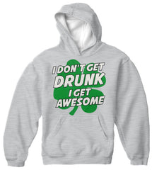 I Don't Get Drunk I Get Awesome Adult Hoodie