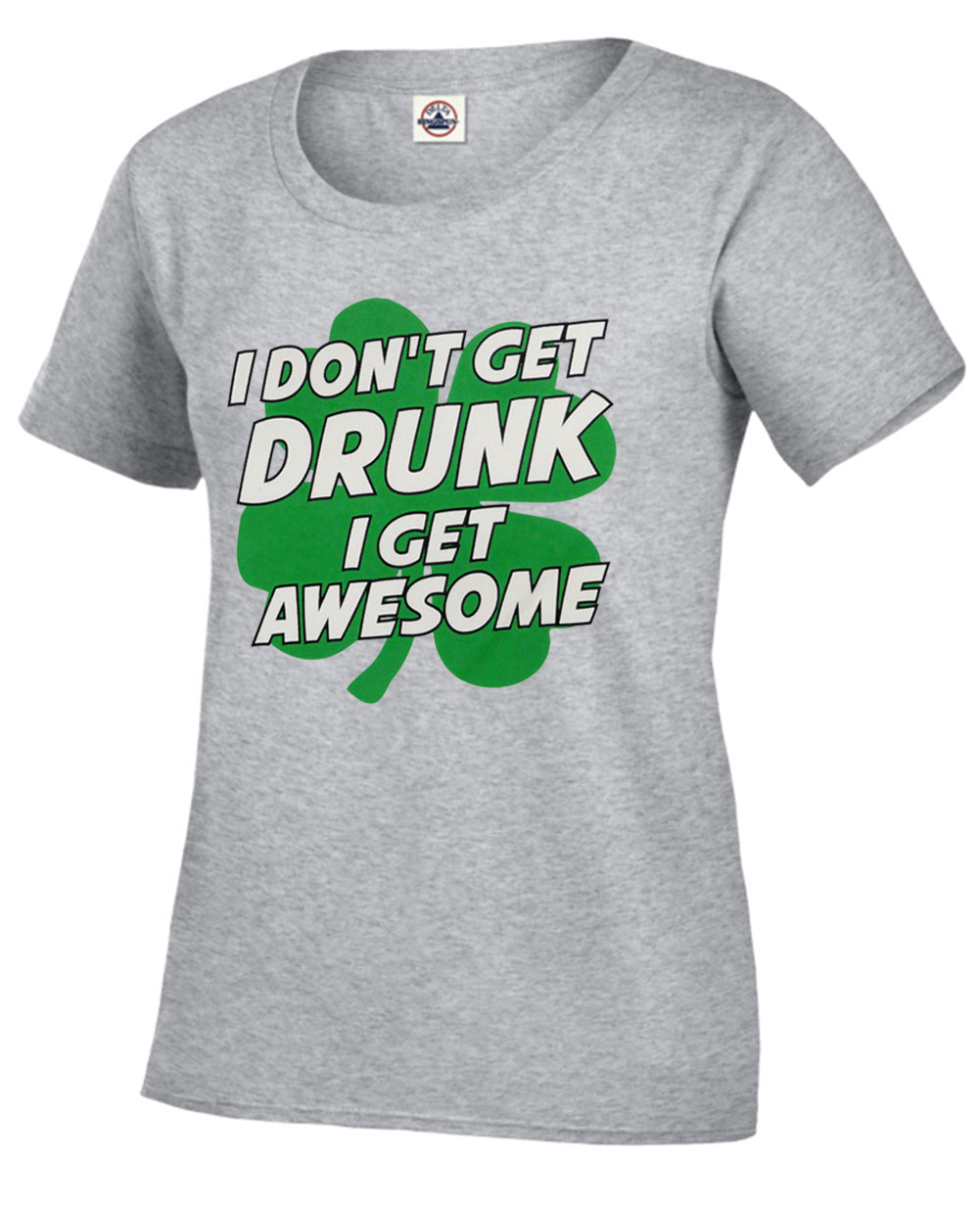 I Don't Get Drunk I Get Awesome Girl's T-Shirt