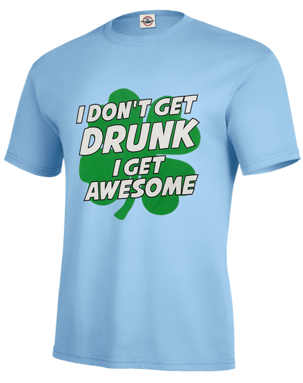 I Don't Get Drunk I Get Awesome Men's T-Shirt