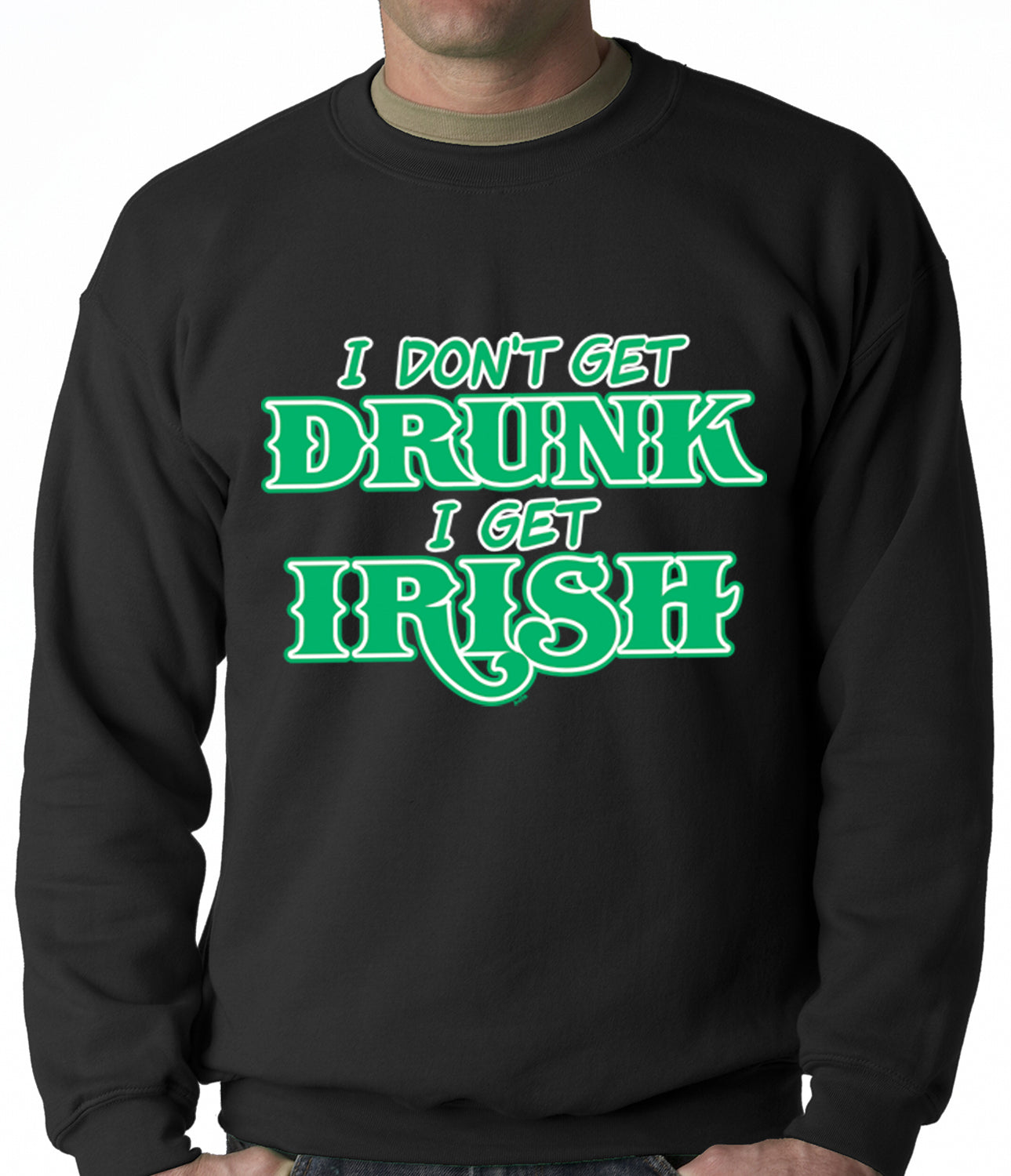 I Don't Get Drunk, I Get Irish Adult Crewneck