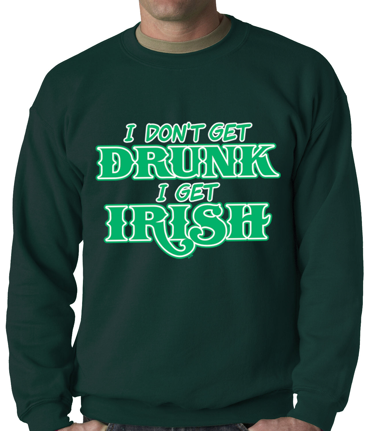 I Don't Get Drunk, I Get Irish Adult Crewneck