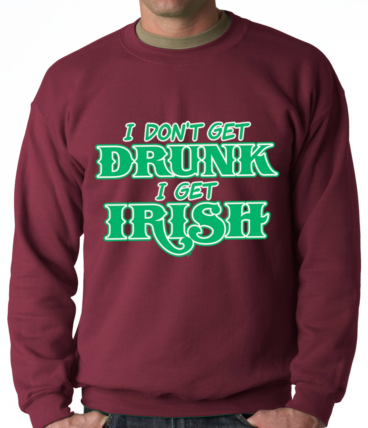 I Don't Get Drunk, I Get Irish Adult Crewneck
