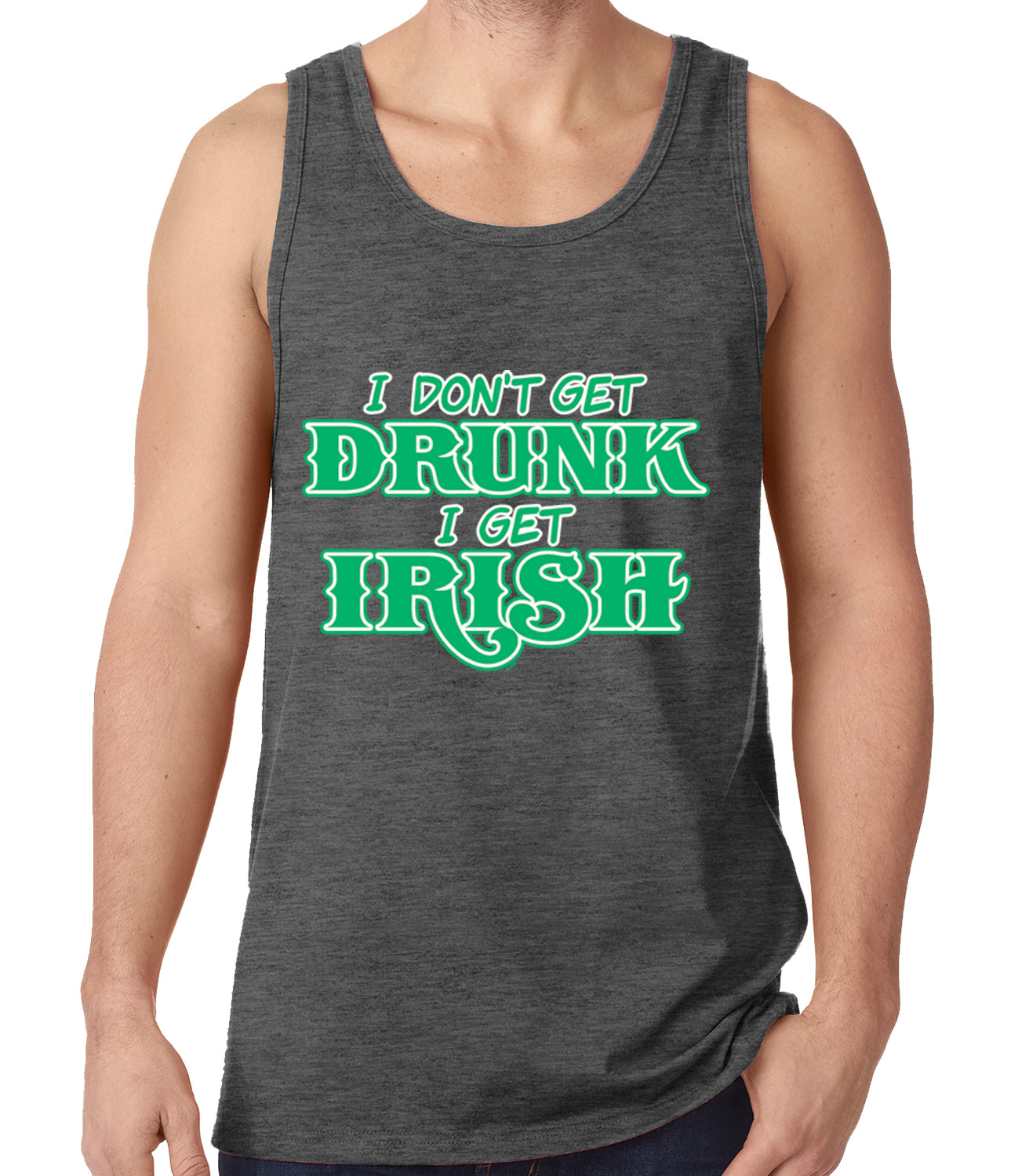 I Don't Get Drunk, I Get Irish Tank Top
