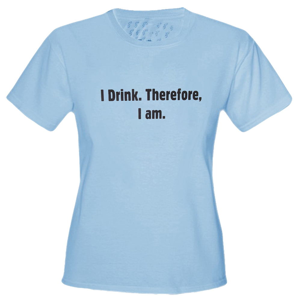 I Drink Therefore I Am Girls T-Shirt