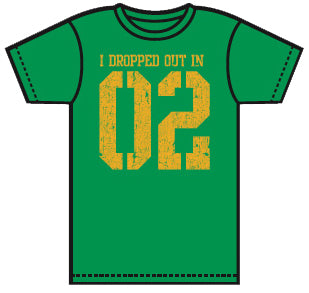 I Dropped Out In 02 T-Shirt