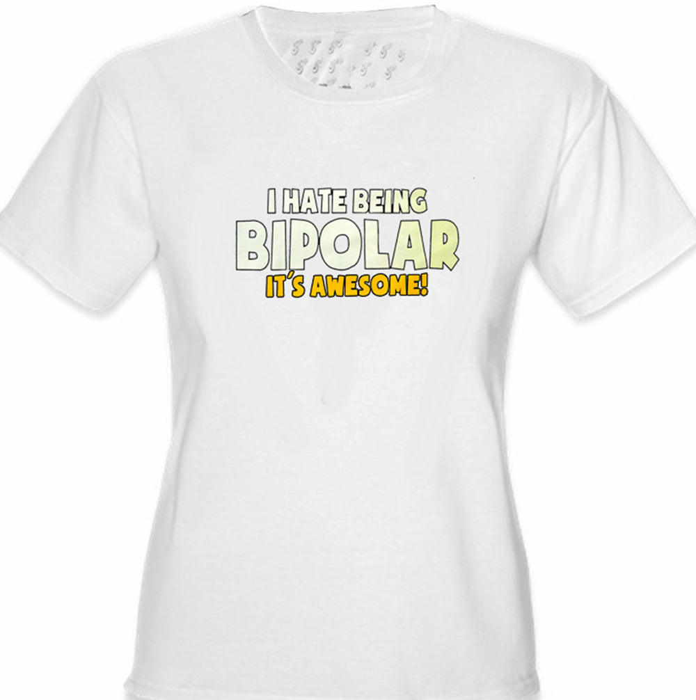 I Hate being Bipolar It's Awesome Girl's T-Shirt