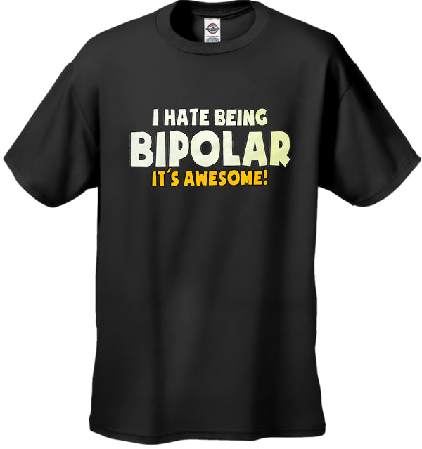 I Hate being Bipolar It's Awesome Men's T-Shirt
