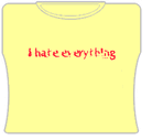 I Hate Everything Girls T-Shirt