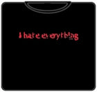 I Hate Everything T-Shirt