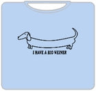 I Have A Big Weiner T-Shirt