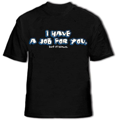I Have A Job For You Men's T-Shirt