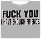 I Have Enough Friends T-Shirt