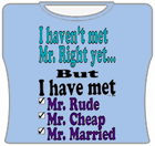 I Haven't Met Mr. Right Yet... Girls T-Shirt