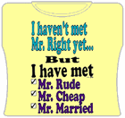 I Haven't Met Mr. Right Yet... Girls T-Shirt