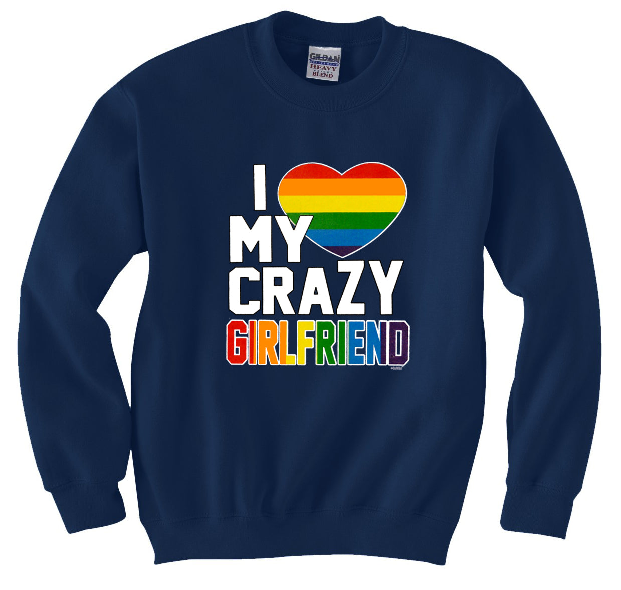 I Heart My Crazy Girlfriend Rainbow Pride Crew Neck Sweatshirt