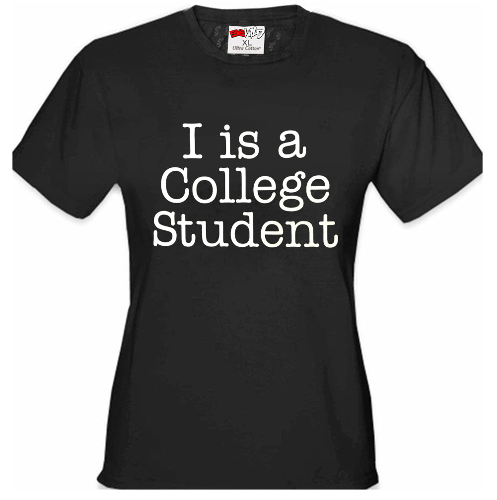 I Is A College Student Girl's T-Shirt