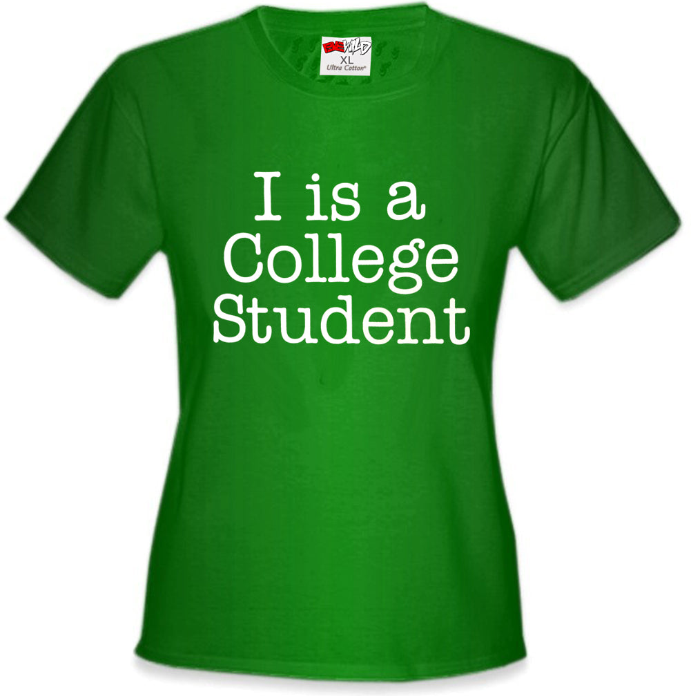 I Is A College Student Girl's T-Shirt