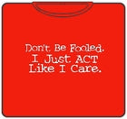 I Just Act Like I Care T-Shirt