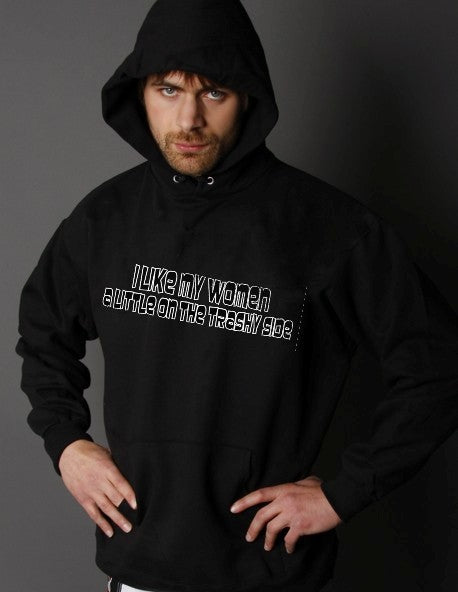 I Like My Women A Little On The Trashy Side Hoodie