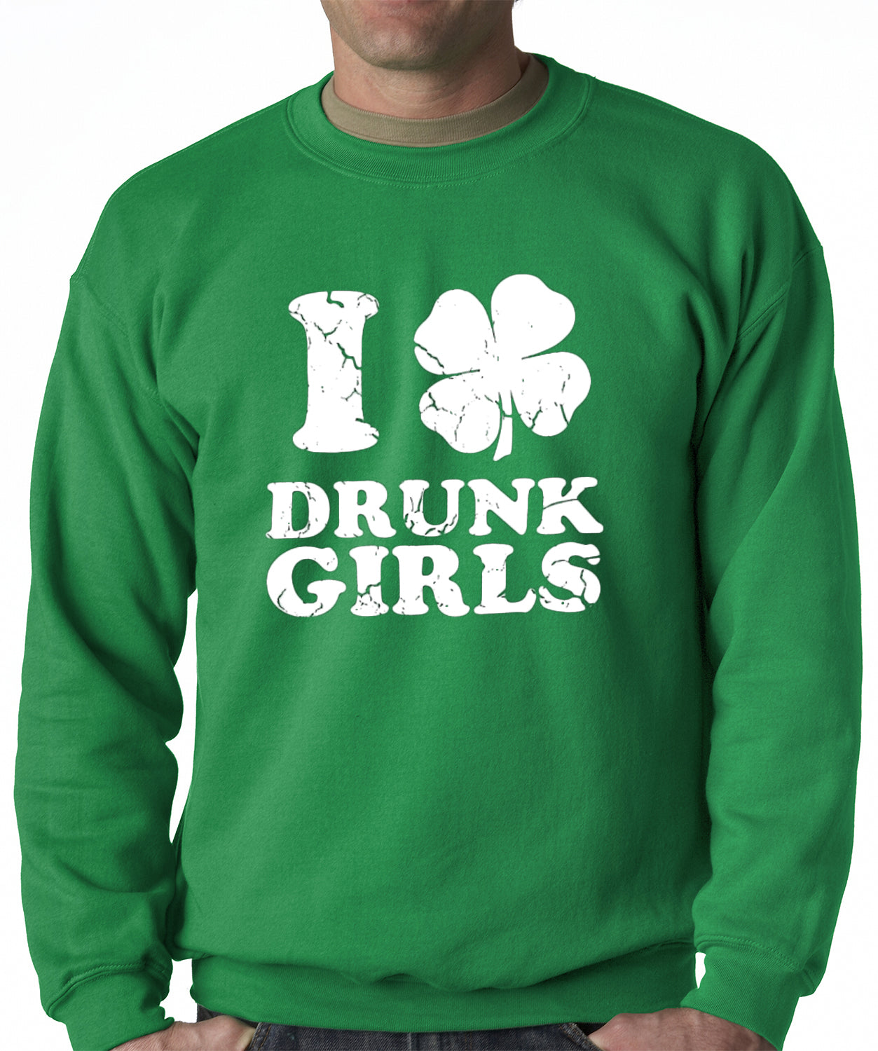 I Love Drunk Girls Adult Crewneck