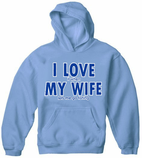 I Love It When My Wife Lets Me Go Fishing Adult Hoodie