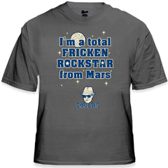 I'm a Total Frickin' Rockstar From Mars T-Shirt