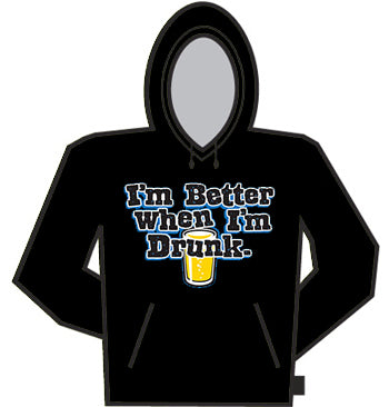 I'm Better When I'm Drunk Hoodie