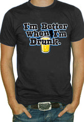 I'm Better When I'm Drunk T-Shirt