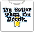 I'm Better When I'm Drunk T-Shirt