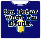 I'm Better When I'm Drunk T-Shirt