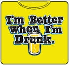 I'm Better When I'm Drunk T-Shirt