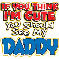 I'm Cute, See My Daddy Kids T-Shirt