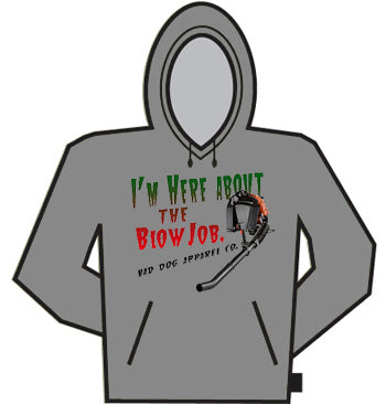 I'm Here About The Blow Job Hoodie
