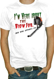 I'm Here About The Blow Job T-Shirt