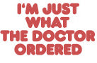 I'm Just What The Doctor Ordered Girls T-Shirt
