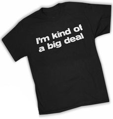 I'm Kind Of A Big Deal T-Shirt