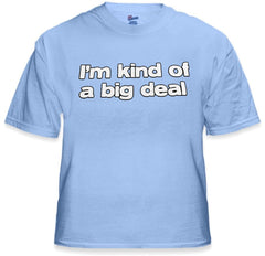 I'm Kind Of A Big Deal T-Shirt