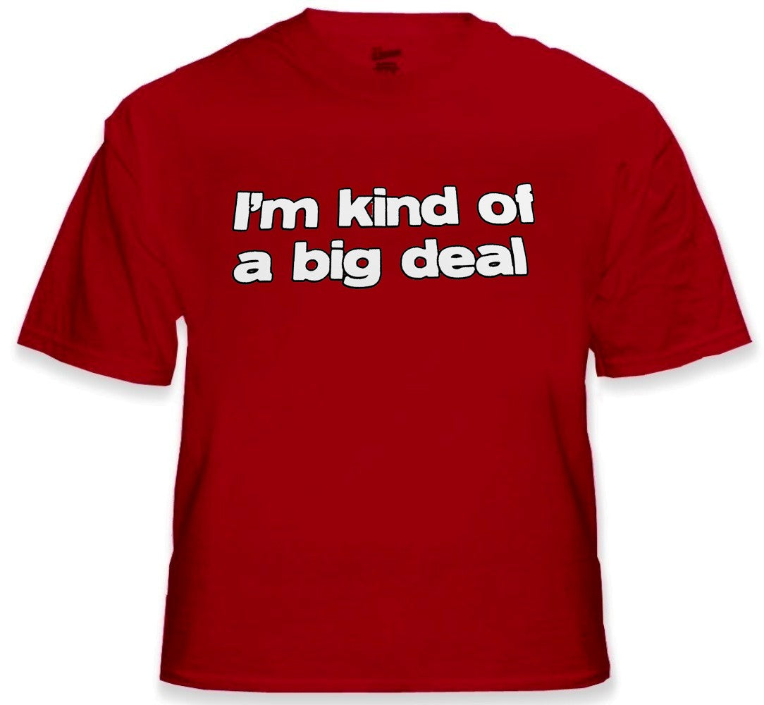 I'm Kind Of A Big Deal T-Shirt