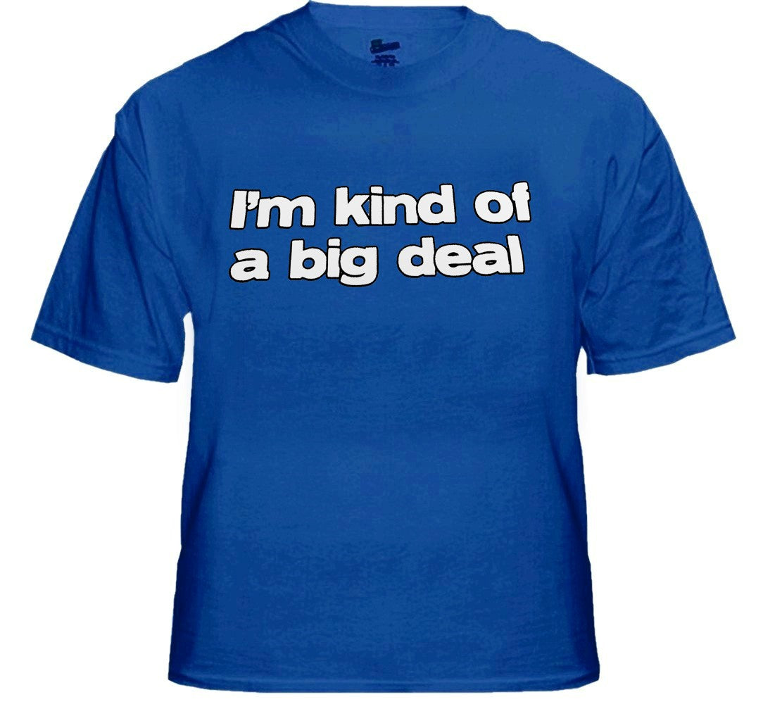 I'm Kind Of A Big Deal T-Shirt