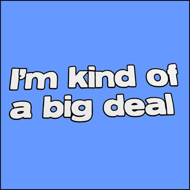 I'm Kind Of A Big Deal T-Shirt