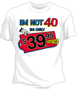 I'm Not 40 Girls T-Shirt
