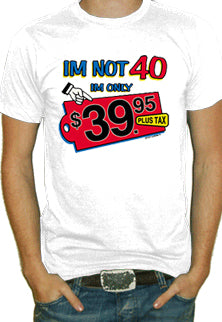 I'm Not 40 T-Shirt
