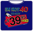 I'm Not 40 T-Shirt