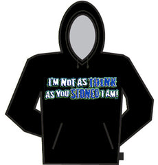 I'm Not As Think As You Stoned I Am Hoodie