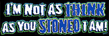 I'm Not As Think As You Stoned I Am T-Shirt