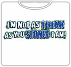 I'm Not As Think As You Stoned I Am T-Shirt