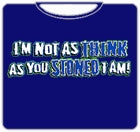 I'm Not As Think As You Stoned I Am T-Shirt