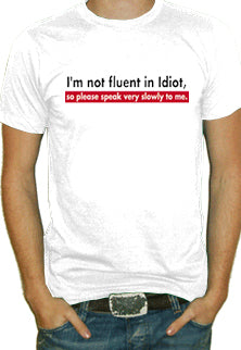 I'm Not Fluent In Idiot T-Shirt