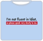 I'm Not Fluent In Idiot T-Shirt