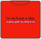 I'm Not Fluent In Idiot T-Shirt